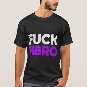 Fck Fibro Fibromyalgia Fibromyositis Chronic Pain T-Shirt