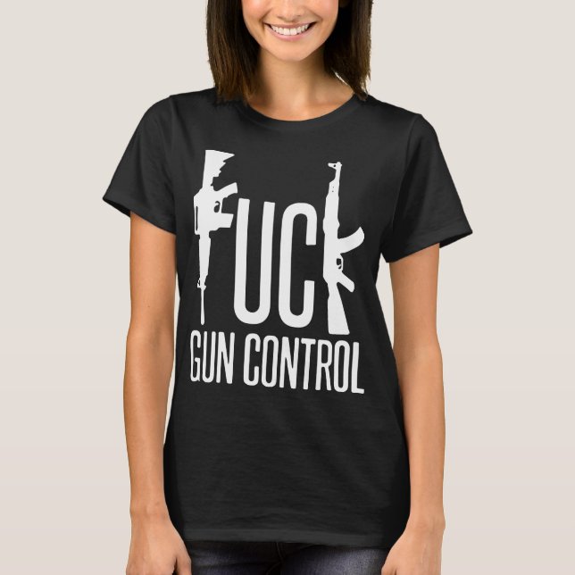 Fck Gun Control Pro Gun Rights 2Nd Amendment Nra F T-Shirt (Front)