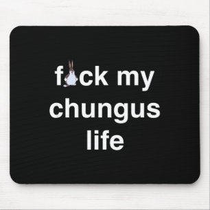 Fck My Chungus Life Fuc Funny Gift Novelty Big Tex Mouse Pad