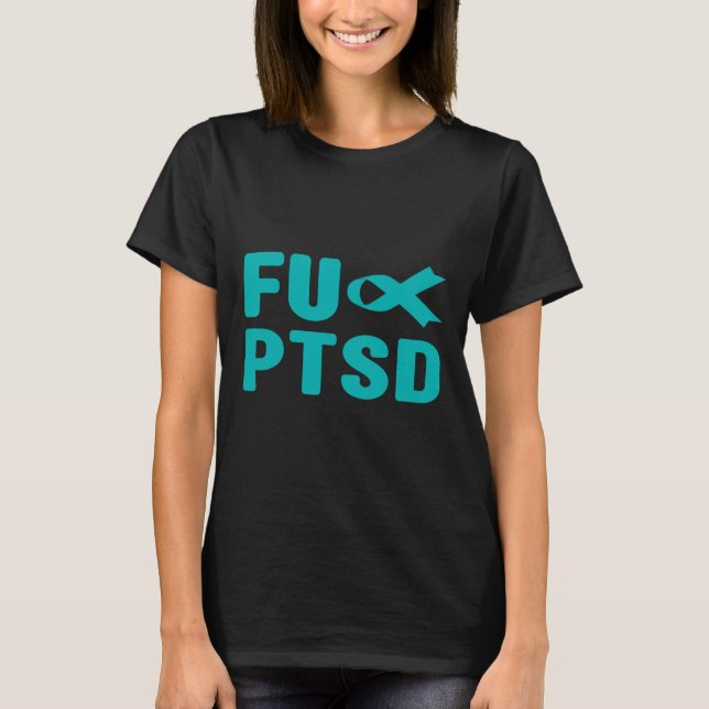 Fck Ptsd - Post Traumatic Stress Disorder Awarenes T-Shirt (Front)