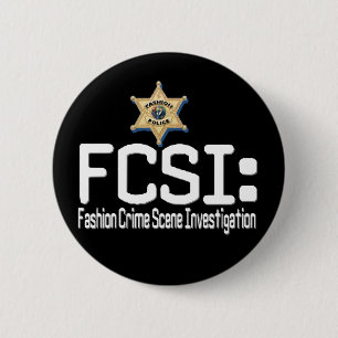 FCSI:  Fashion Crime Scene Investigation 6 Cm Round Badge