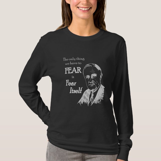 Fdr Franklin D Roosevelt Fear Itself Quote T-Shirt (Front)