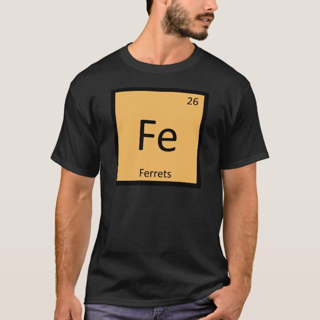 Fe - Ferrets Chemistry Periodic Table Element T-Shirt (Front)
