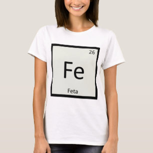 Fe - Feta Cheese Chemistry Periodic Table Symbol T-Shirt