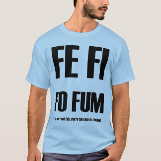 FE FI FO FUM!!! T-Shirt