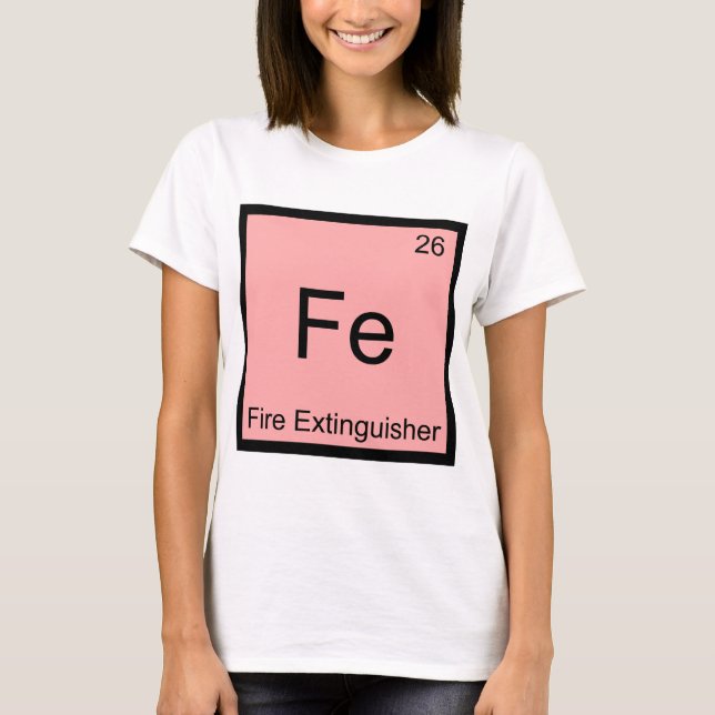 Fe - Fire Extinguisher Funny Chemistry Symbol Tee (Front)