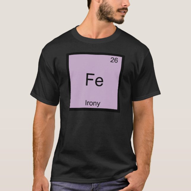Fe - Irony Funny Chemistry Element Symbol T-Shirt (Front)