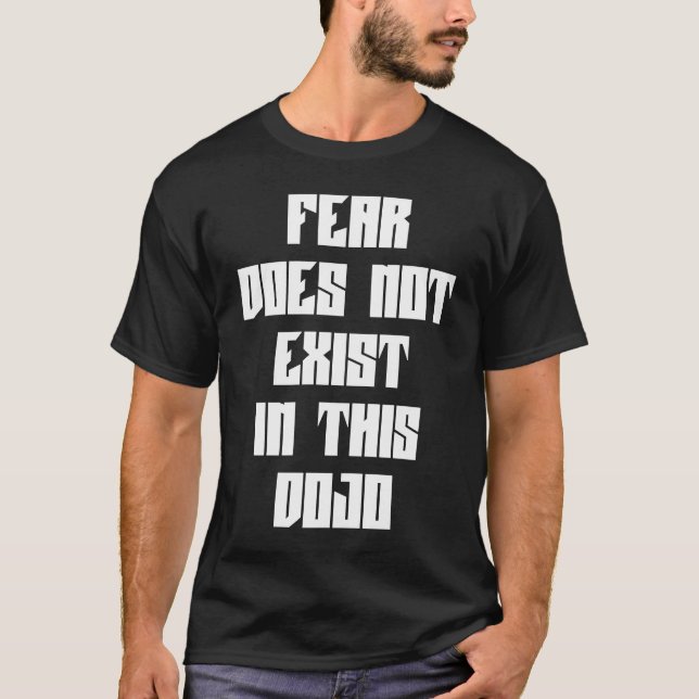 Fear Does Not Exist In This Dojo Funny Sarcastic H T-Shirt (Front)