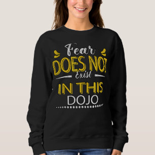Fear Does Not Exist In This Dojo Sarcastic Joke Sweatshirt