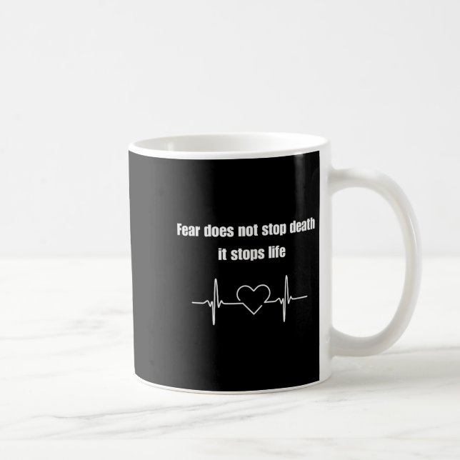 Fear Does Not Stop Death It Stops Life Motivation  Coffee Mug (Right)