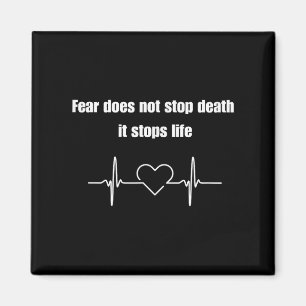 Fear Does Not Stop Death It Stops Life Motivation Magnet
