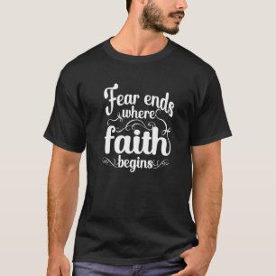 Fear Ends Faith Begins Scripture Religion Catholic T-Shirt