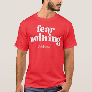 Fear Girl Nothing Women Rights Power Feminist Eman T-Shirt