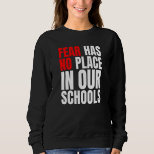 Fear Has No Place In Our Schools Sweatshirt
