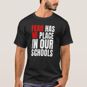 Fear Has No Place In Our Schools T-Shirt