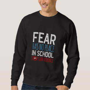 Fear Has No Place In School Stop Gun Violence Sweatshirt