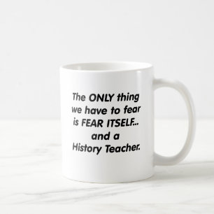 Fear History Teacher Coffee Mug