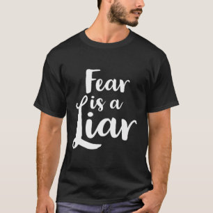 Fear Is A Liar T-Shirt