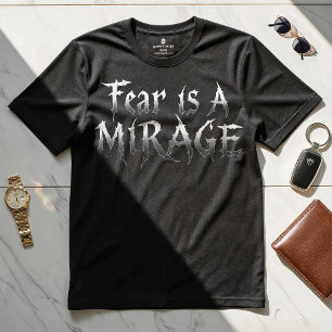 Fear is a Mirage - Motivational Design T-shirt