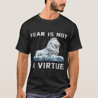 Fear is not a virtue motivational shirt