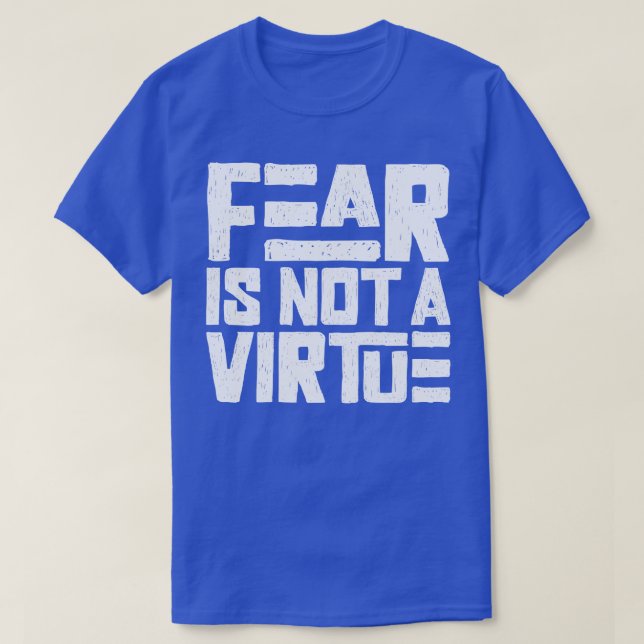Fear is not a virtue T-Shirt (Design Front)