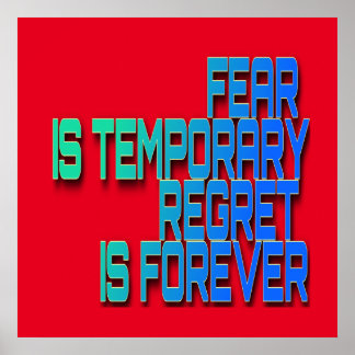 fear is temporary regret is forever poster