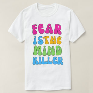 Fear is the Mind-Killer GROOVY T-Shirt