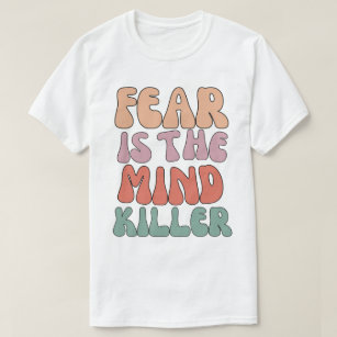 Fear is the Mind-Killer GROOVY text T-Shirt