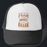 Fear Is The Mind Killer Trucker Hat<br><div class="desc">Fear is the mind killer quote</div>