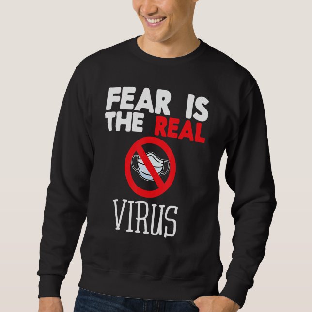 Fear Is The Real Virus Anti Mask Quarantine No Mor Sweatshirt (Front)