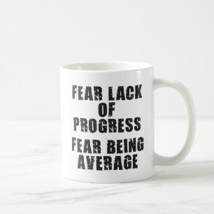 Fear Lack of Progress, Fear Average - Motivational Coffee Mug