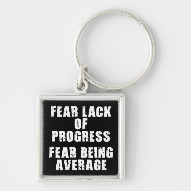 Fear Lack of Progress, Fear Average - Motivational Key Ring (Front)