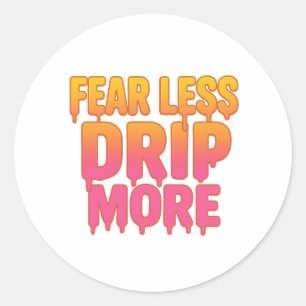 Fear Less, Drip More – Trendy Drip Text Quote Classic Round Sticker
