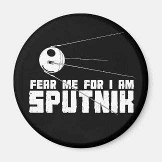 Fear Me For I am Sputnik Magnet