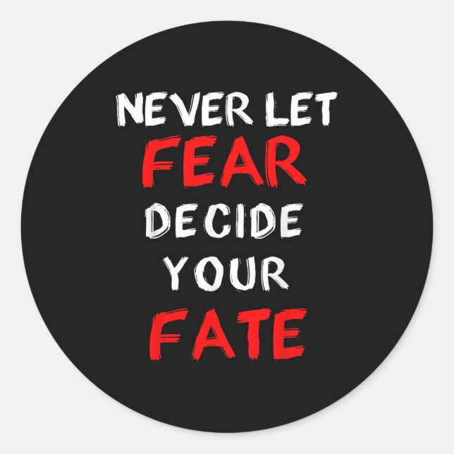Fear Motivational -never Let Fear Decide Your Fate Classic Round Sticker (Front)