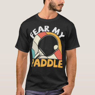 Fear My Paddle Funny Table Tennis Design Classic T T-Shirt