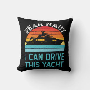 Fear Naut I Can Drive This Yacht Cushion