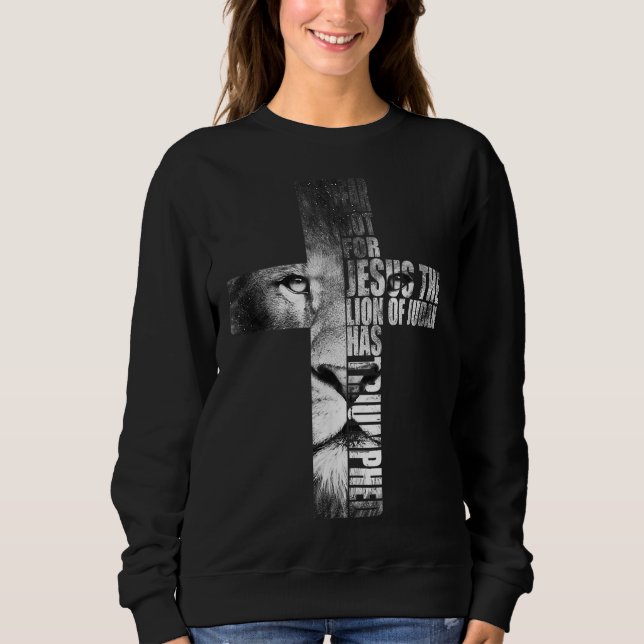 Fear Not For Jesus The Lion Of Judah Has Triumphed Sweatshirt (Front)