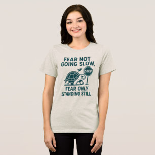 Fear Not Going Slow,Fear Only Standing Still Tri-Blend Shirt
