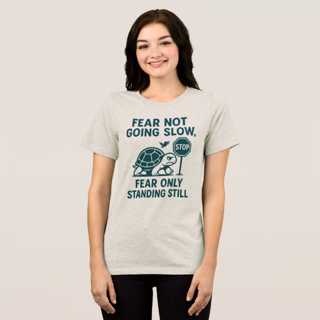 Fear Not Going Slow,Fear Only Standing Still  Tri-Blend Shirt (Front Full)