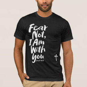 FEAR NOT, I AM with you Christian God Isaiah 41:10 T-Shirt