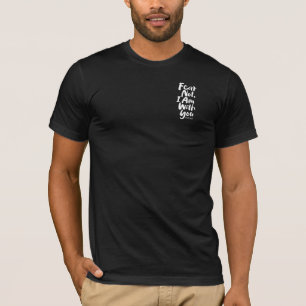 FEAR NOT, I AM with you Christian - Isaiah 41:10 T-Shirt