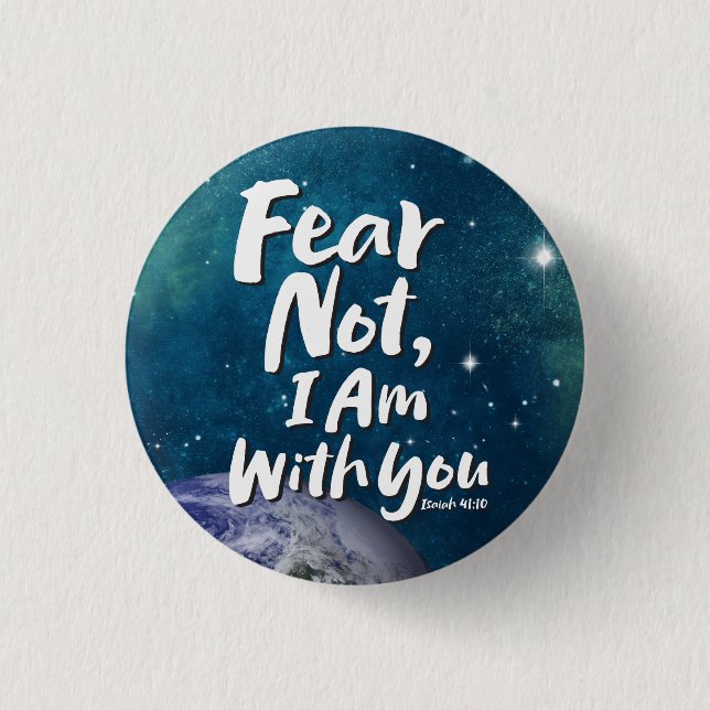 FEAR NOT I AM with you - Earth Christian Religious 3 Cm Round Badge (Front)