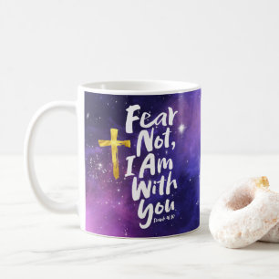 FEAR NOT, I AM with you Isaiah 41:10 Christian Coffee Mug