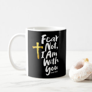 FEAR NOT, I AM with you - Isaiah 41:10 God Cross Coffee Mug