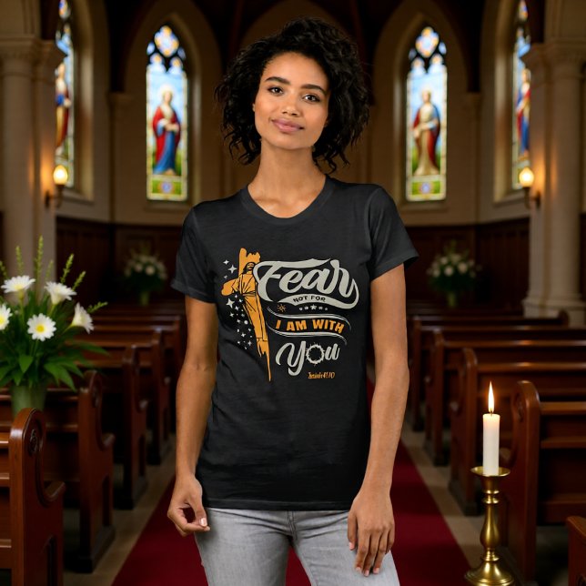 Fear Not I Am With You Isaiah 41:10 Tee (Creator Uploaded)