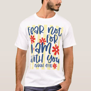 Fear Not I Am With You T-Shirt