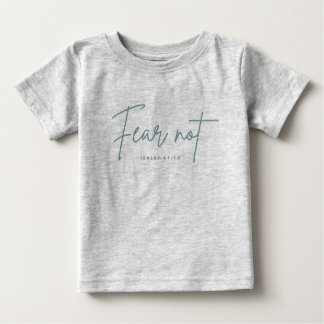 "Fear Not." Isaiah 41:10 Baby T-Shirt