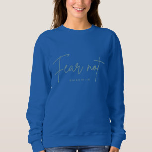 "Fear Not." Isaiah 41:10 Sweatshirt