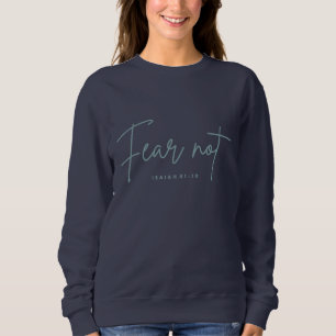 "Fear Not." Isaiah 41:10 Sweatshirt